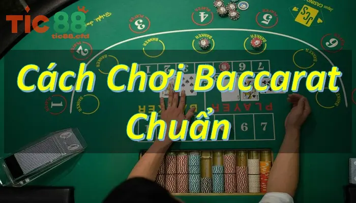 Cách chơi Baccarat tại TIC88
