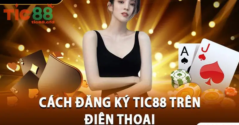 Hướng Dẫn Chi Tiết Từng Bước Để Đăng Ký Tài Khoản TIC88